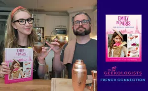 The Geekologists: ‘Emily in Paris: The Official Cookbook’ & the French Connection Cocktail