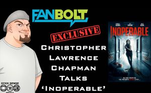 FanBolt Exclusive Interview: Director Christopher Lawrence Chapman Talks ‘Inoperable’
