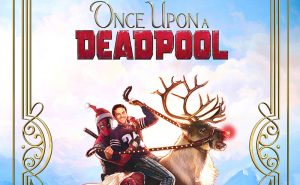 ‘Once Upon a Deadpool’ Review: An Even Better Version of ‘Deadpool 2’