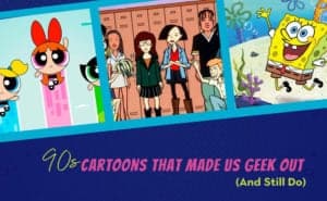 ’90s Cartoons That Made Us Geek Out As Kids (And Still Do)