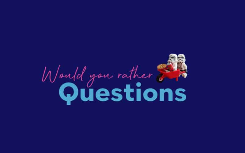 Would You Rather Questions