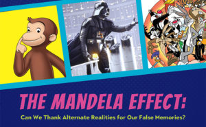 The Mandela Effect: Can We Thank Alternate Realities for Our False Memories?