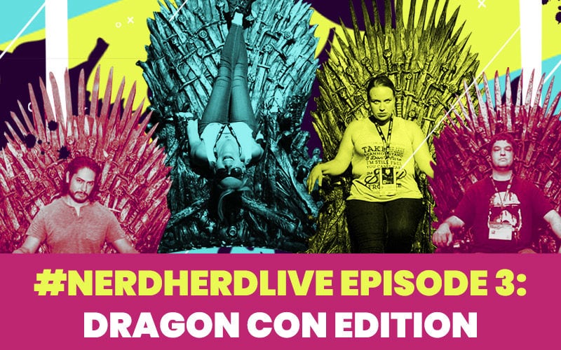 #NerdHerdLive: Dragon Con Edition - Episode 3