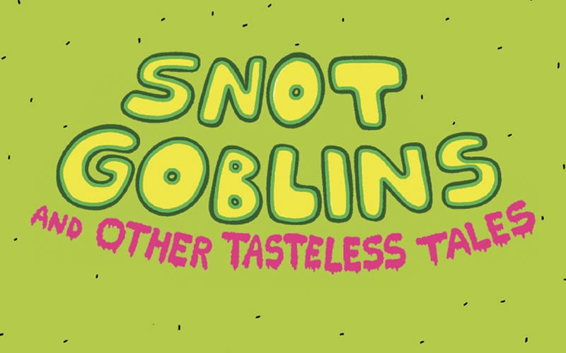 Snot Goblins and Other Tasteless Tales
